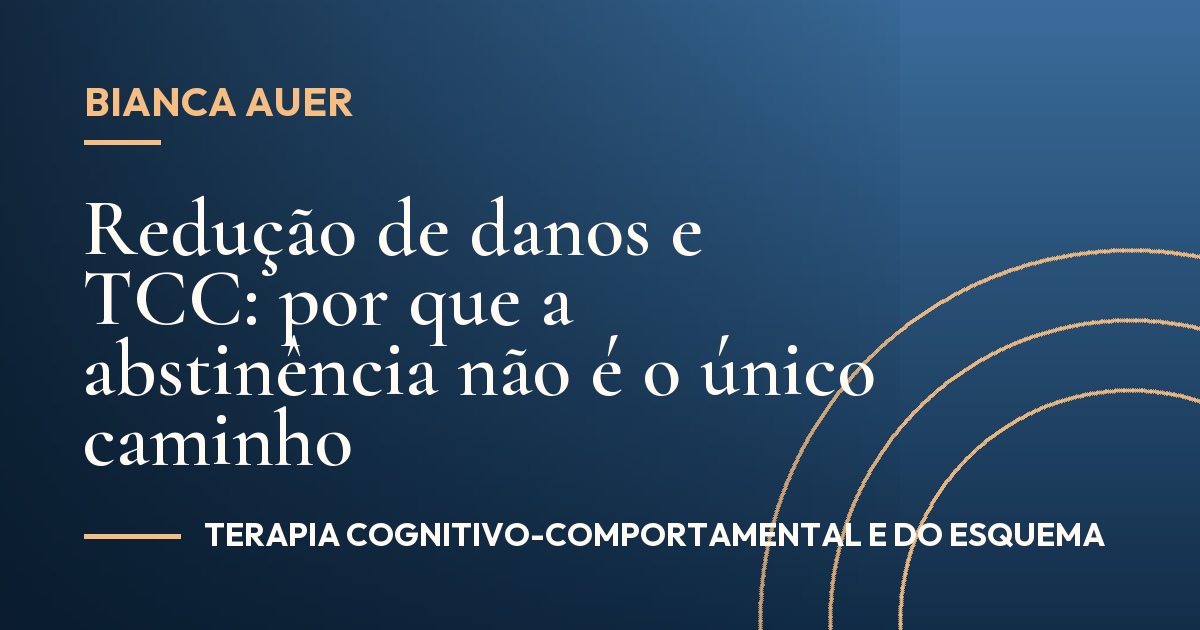 Redução de danos e TCC: por que a abstinência não é o único caminho