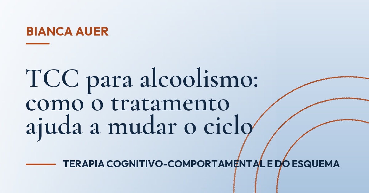 TCC para alcoolismo: como o tratamento ajuda a mudar o ciclo