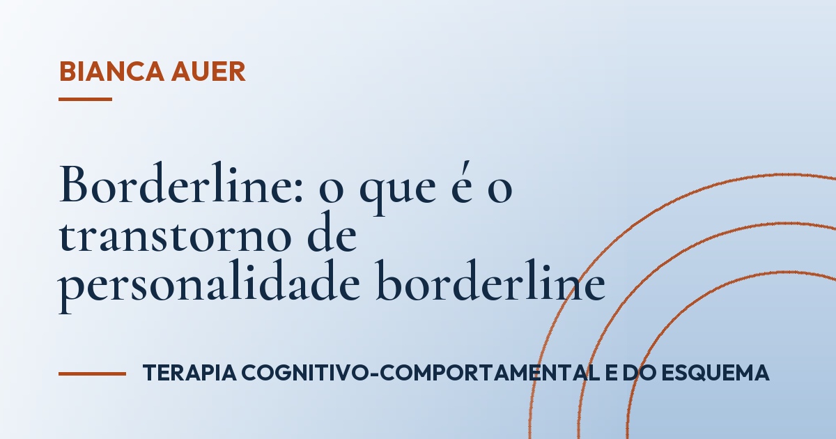 Borderline: o que é o transtorno de personalidade borderline