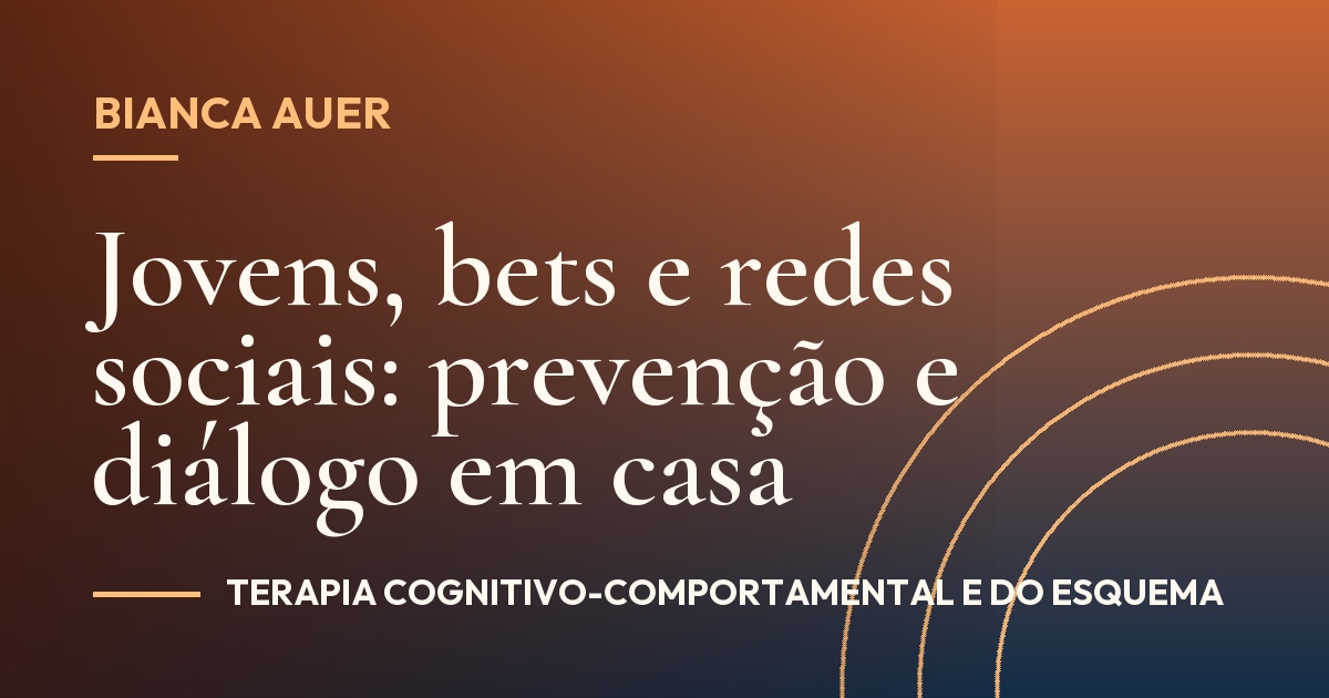 Jovens, bets e redes sociais: prevenção e diálogo em casa