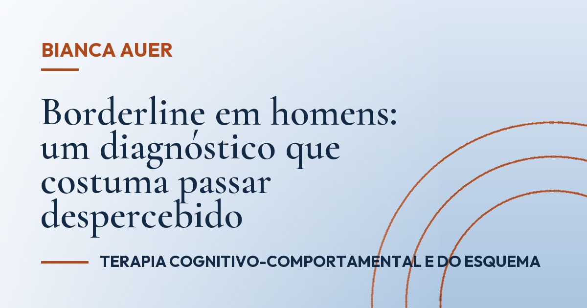 Borderline em homens: um diagnóstico que costuma passar despercebido