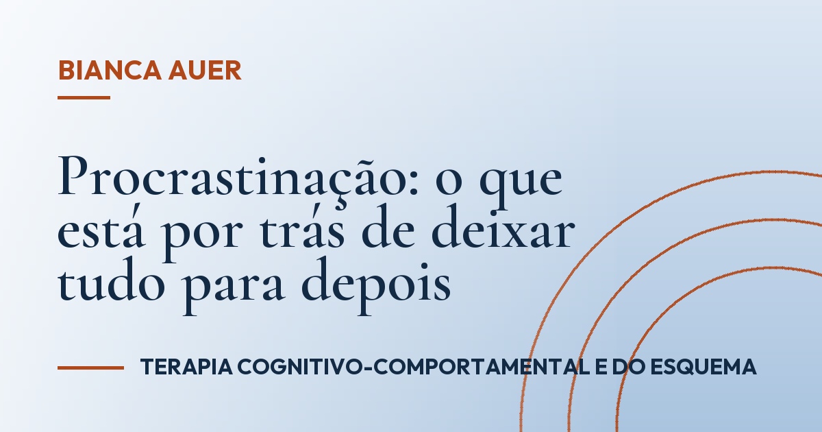Procrastinação: o que está por trás de deixar tudo para depois