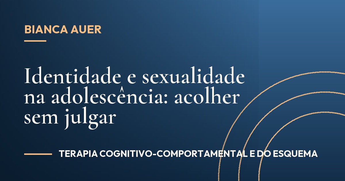 Identidade e sexualidade na adolescência: acolher sem julgar