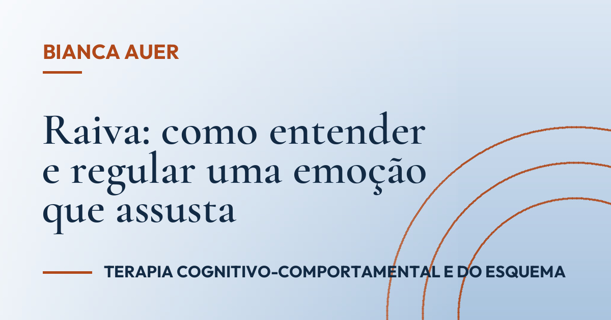 Raiva: como entender e regular uma emoção que assusta