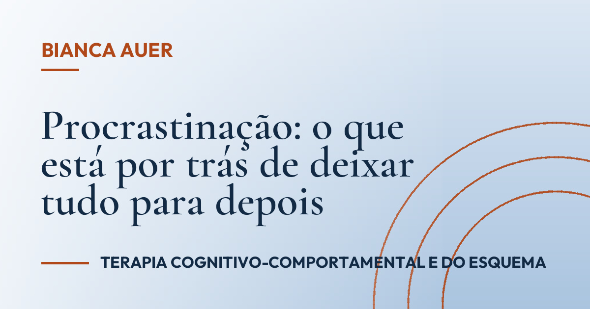 Procrastinação: o que está por trás de deixar tudo para depois