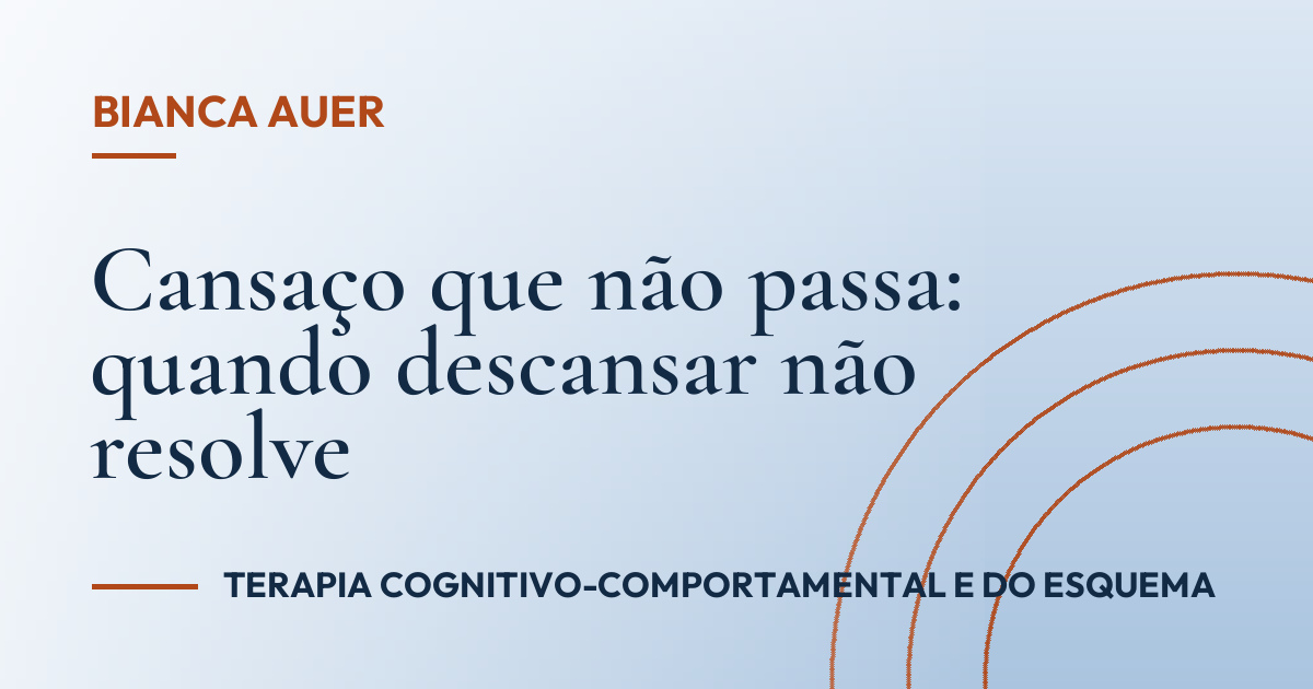 Cansaço que não passa: quando descansar não resolve