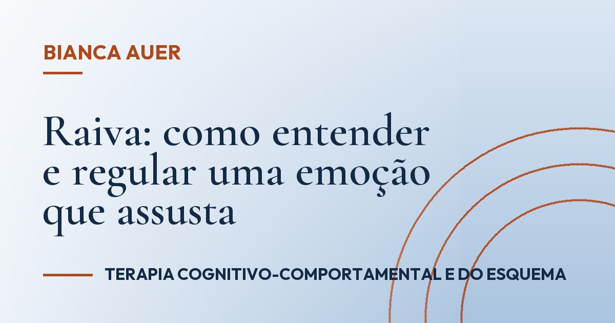 Raiva: como entender e regular uma emoção que assusta