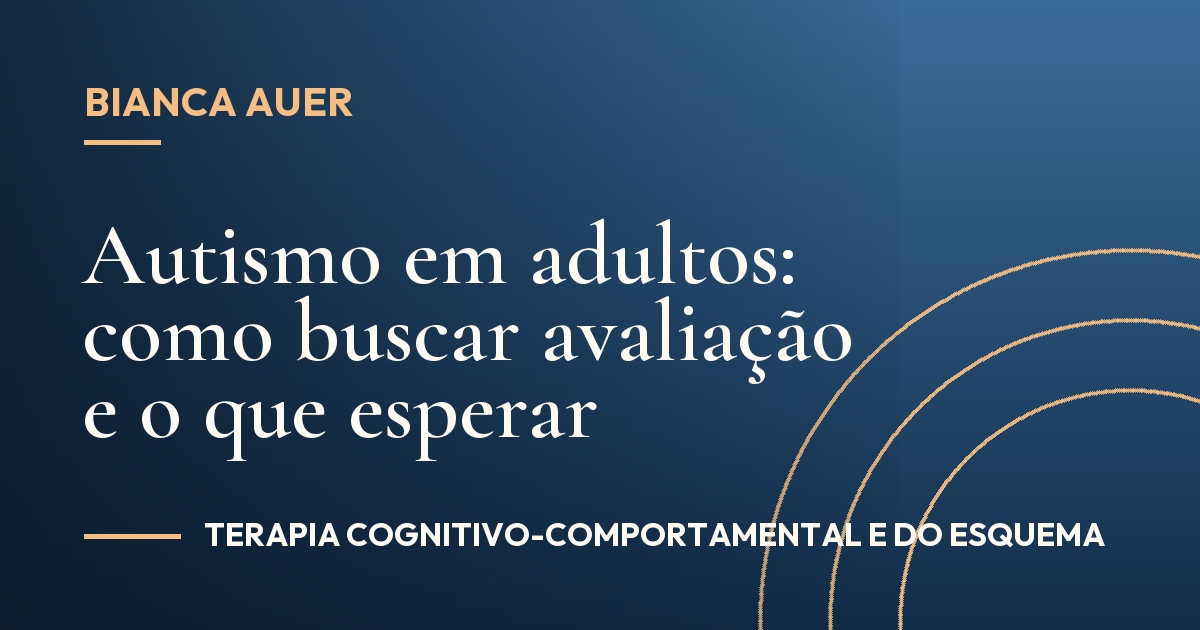Autismo em adultos: como buscar avaliação e o que esperar