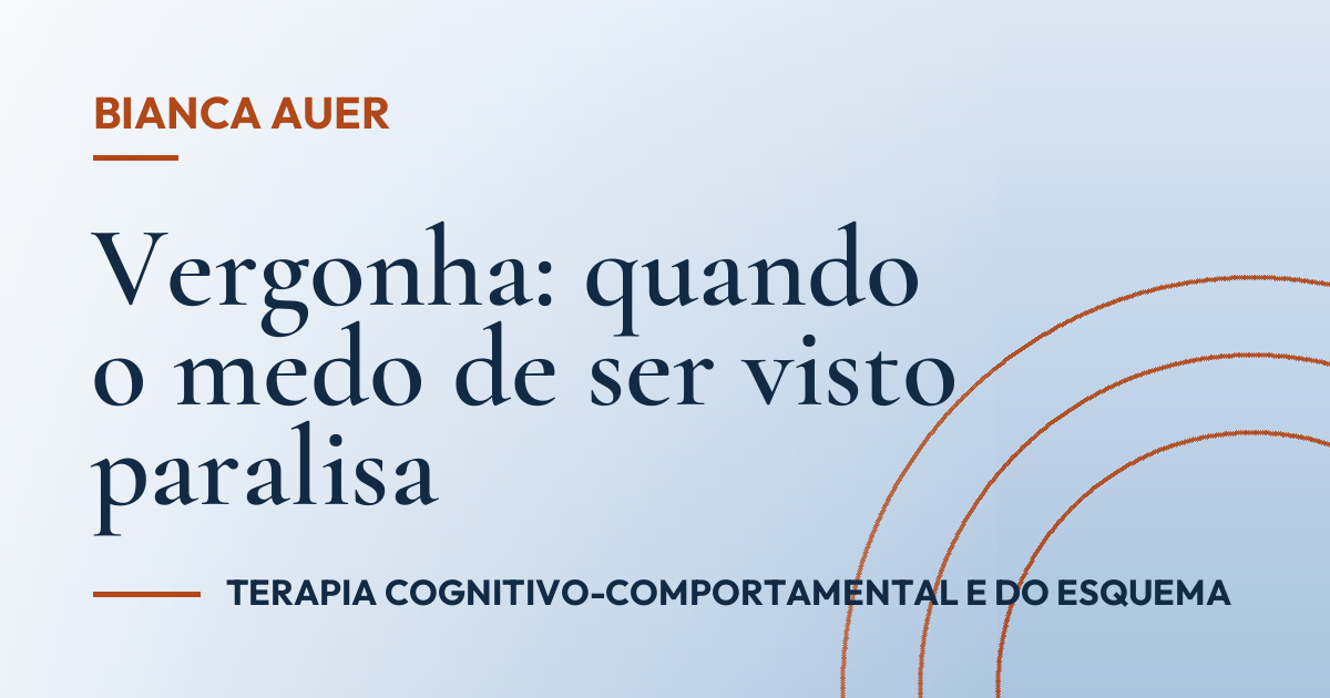 Vergonha: quando o medo de ser visto paralisa