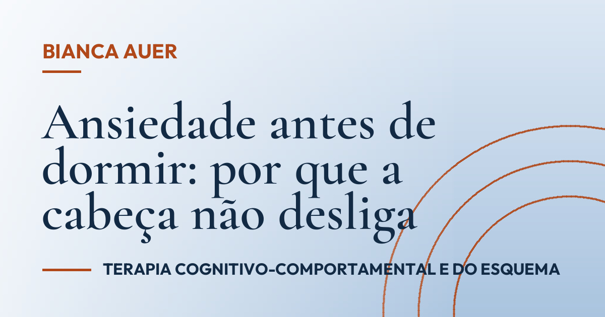 Ansiedade antes de dormir: por que a cabeça não desliga