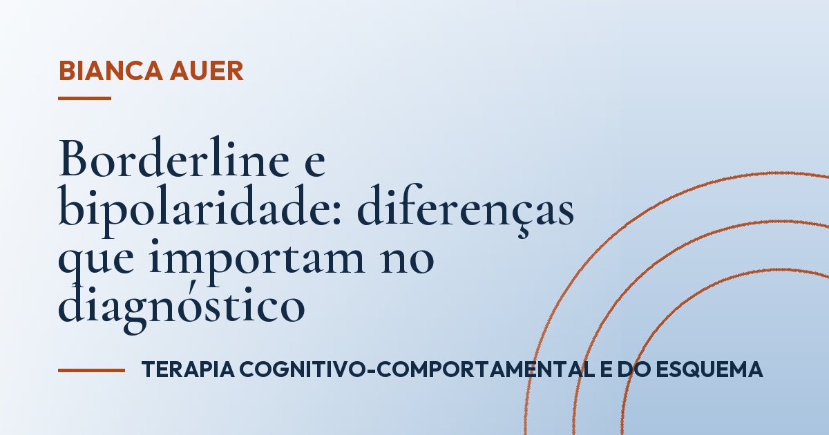 Borderline e bipolaridade: diferenças que importam no diagnóstico