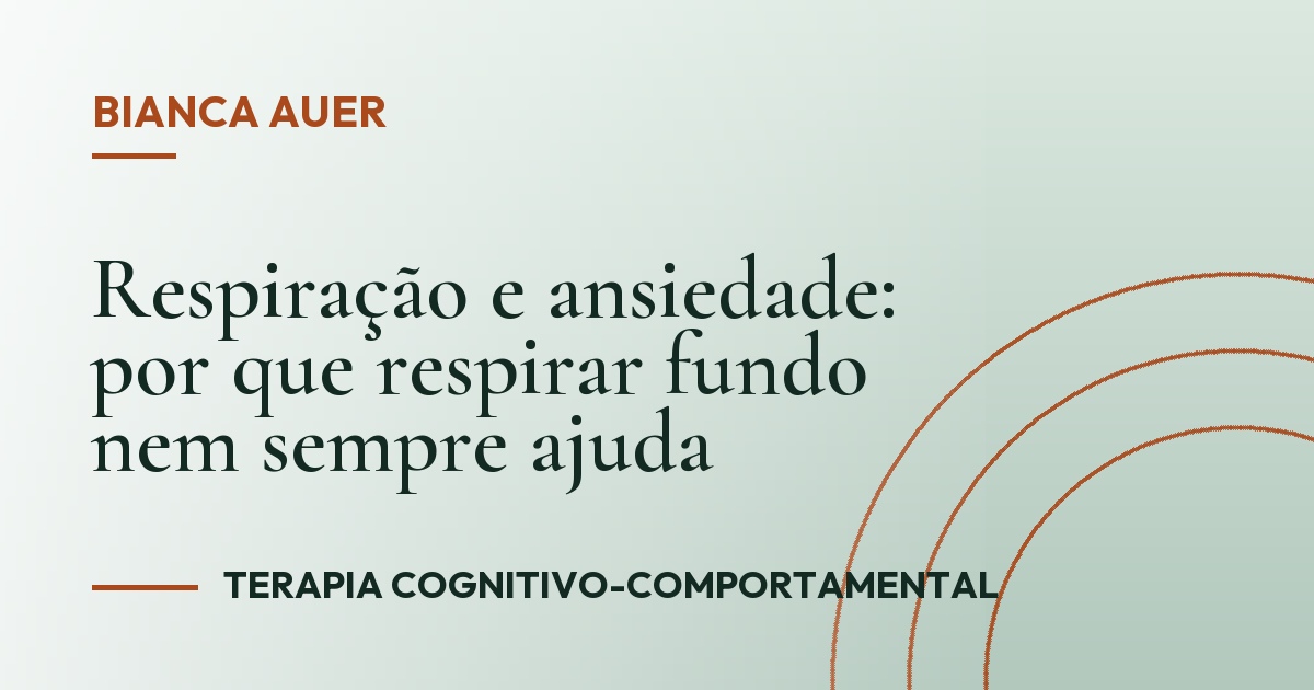 Respiração e ansiedade: por que respirar fundo nem sempre ajuda