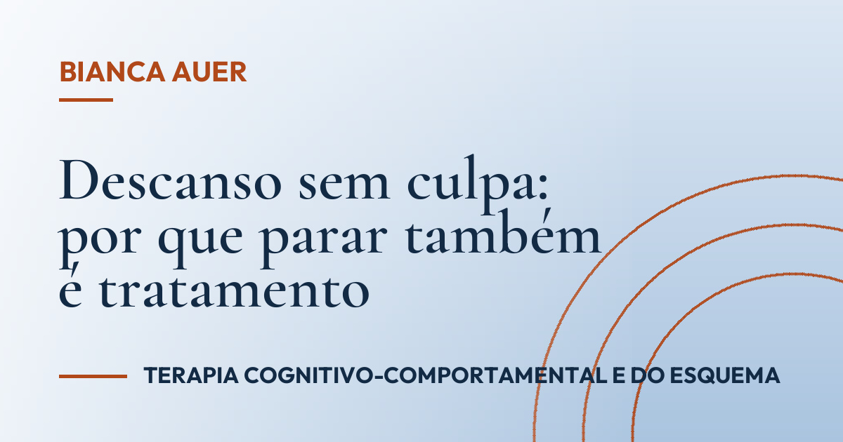 Descanso sem culpa: por que parar também é tratamento