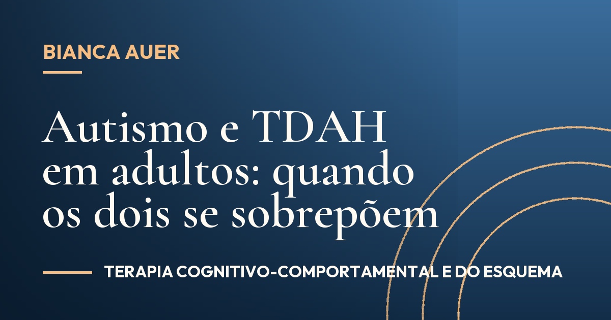 Autismo e TDAH em adultos: quando os dois se sobrepõem