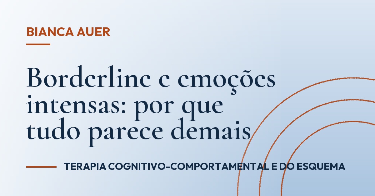 Borderline e emoções intensas: por que tudo parece demais