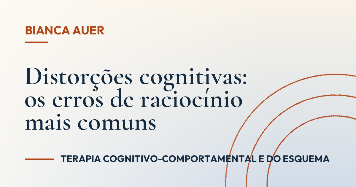 Distorções cognitivas: os erros de raciocínio mais comuns
