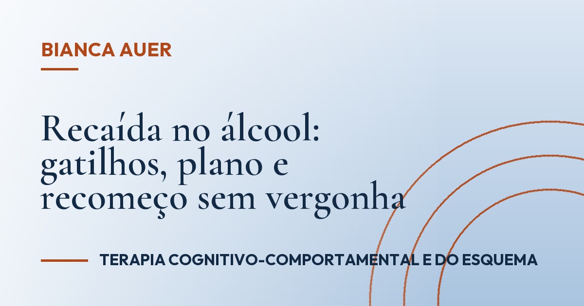 Recaída no álcool: gatilhos, plano e recomeço sem vergonha