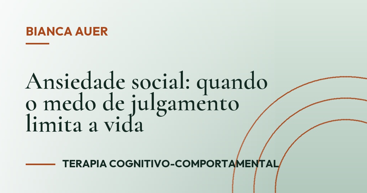 Ansiedade social: quando o medo de julgamento limita a vida