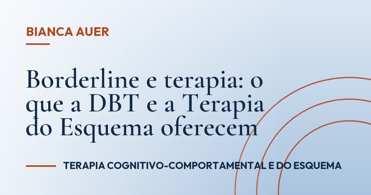 Borderline e terapia: o que a DBT e a Terapia do Esquema oferecem