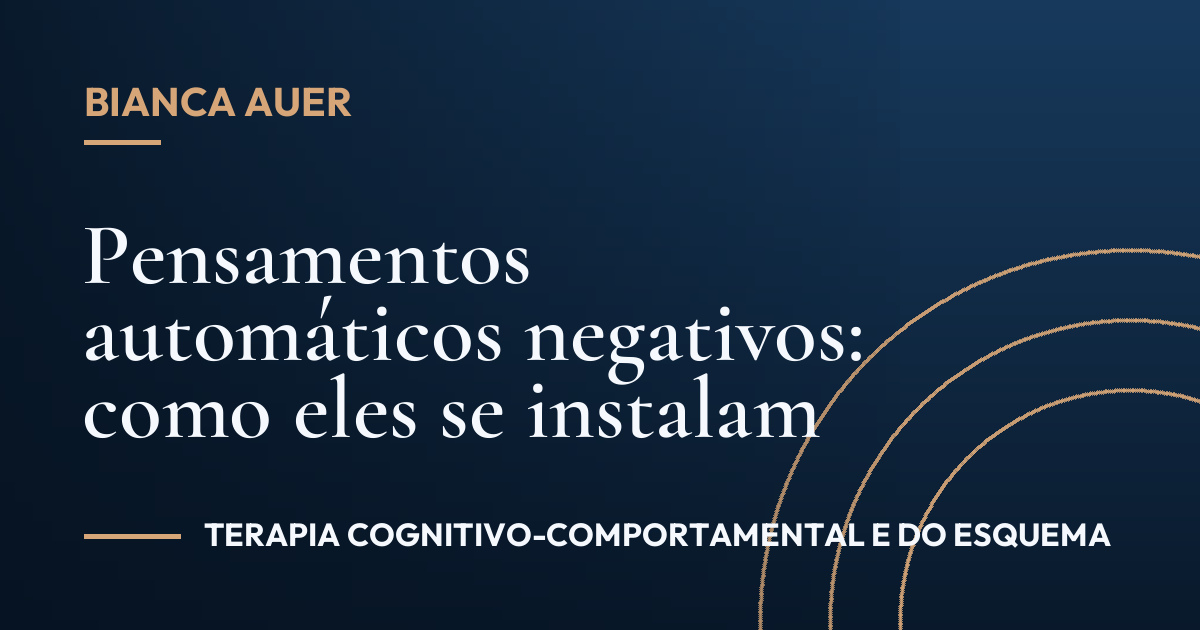 Pensamentos automáticos negativos: como eles se instalam
