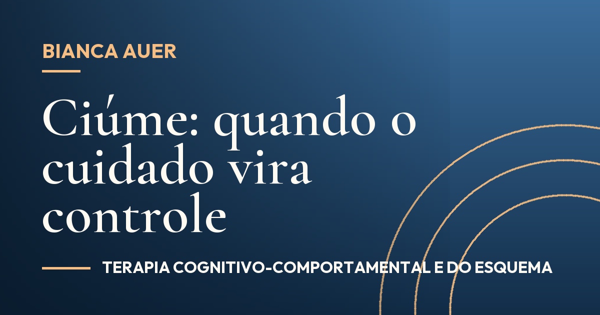 Ciúme: quando o cuidado vira controle