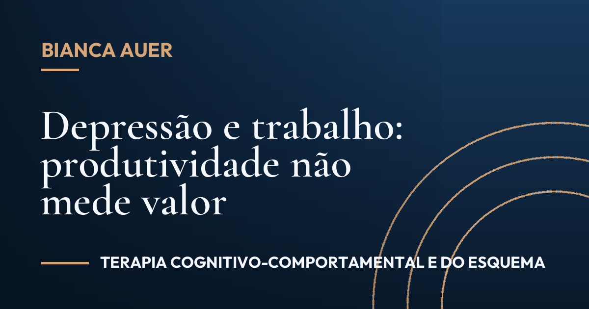 Depressão e trabalho: produtividade não mede valor