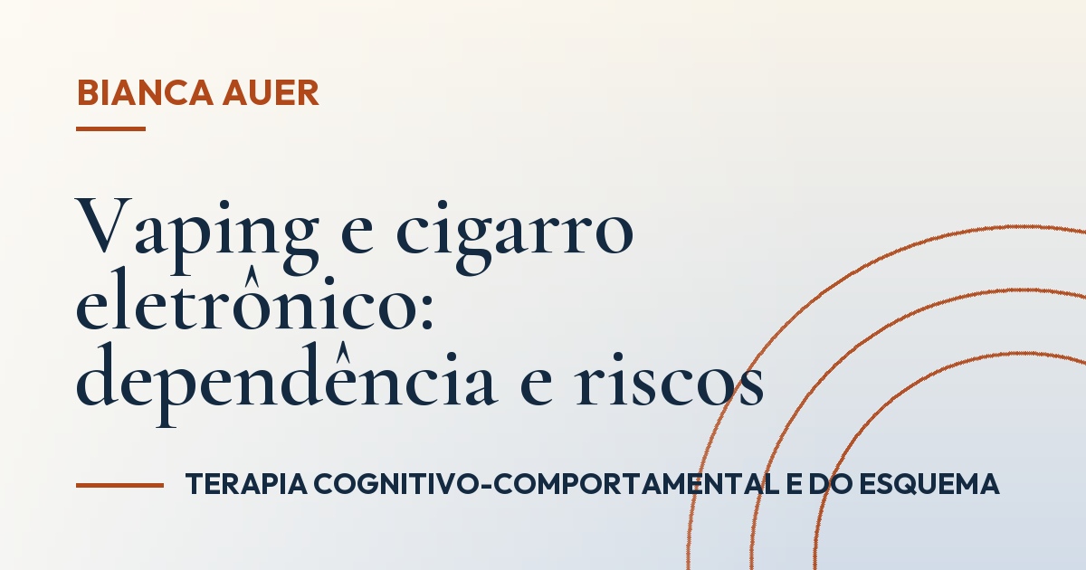 Vaping e cigarro eletrônico: dependência e riscos