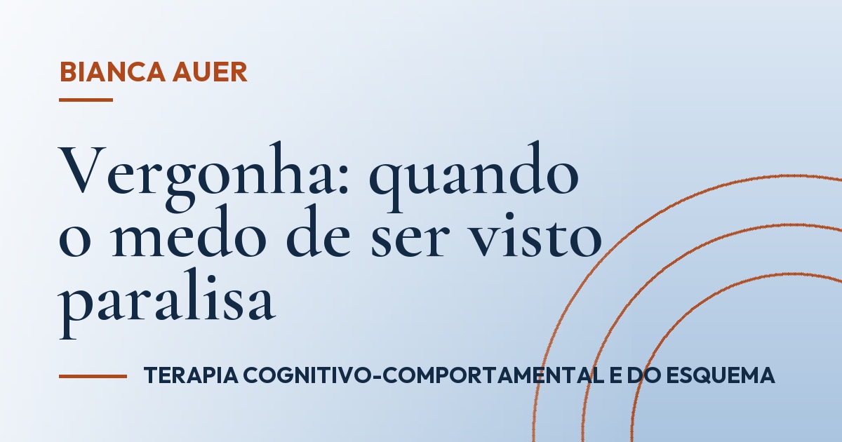 Vergonha: quando o medo de ser visto paralisa