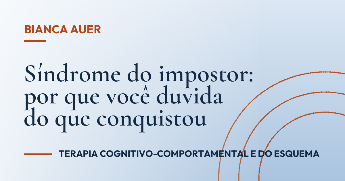Síndrome do impostor: por que você duvida do que conquistou
