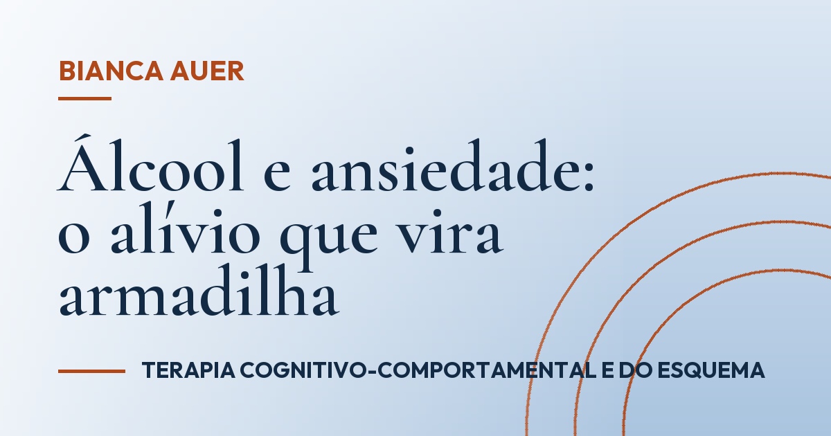 Álcool e ansiedade: o alívio que vira armadilha
