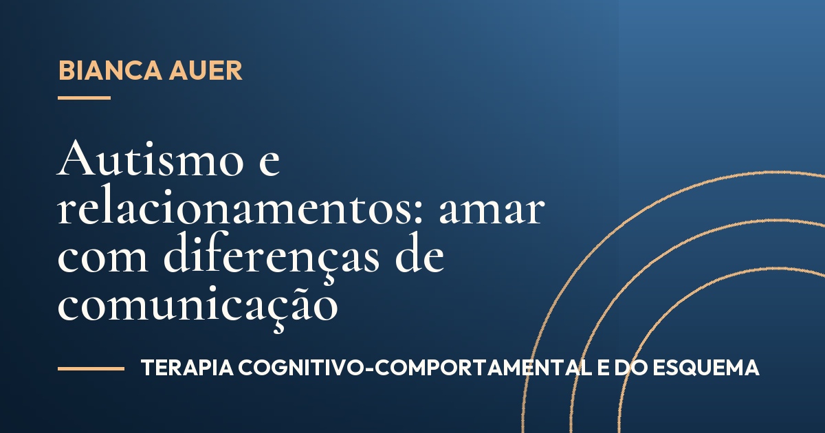 Autismo e relacionamentos: amar com diferenças de comunicação
