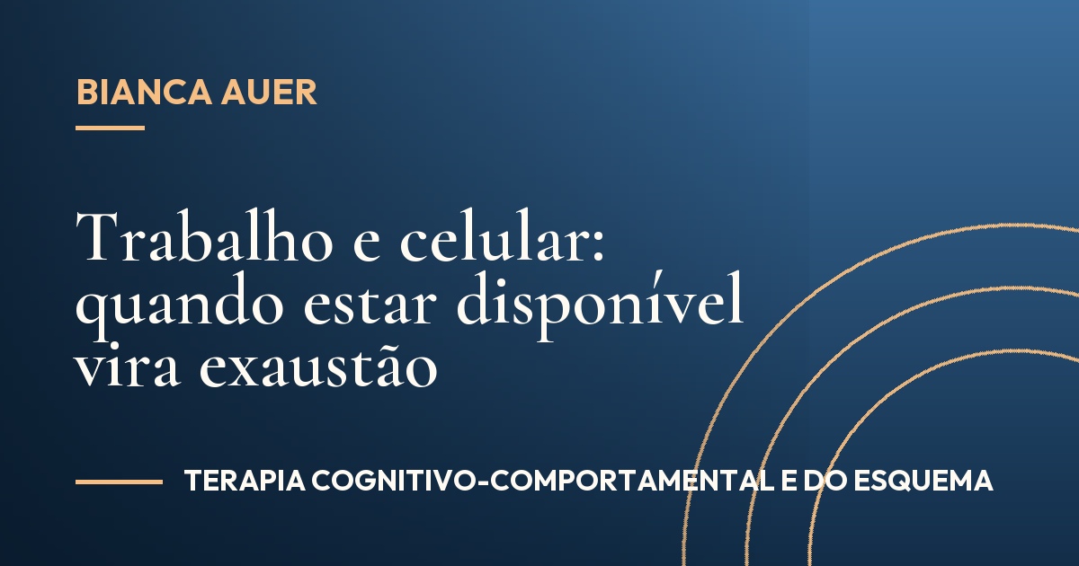 Trabalho e celular: quando estar disponível vira exaustão